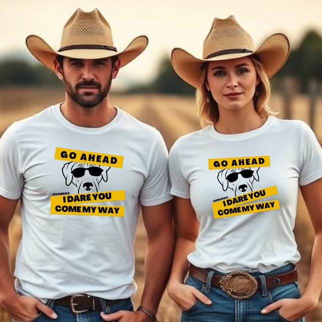 Go Ahead, I Dare You, Come My Way - Dogs Rule  T-Shirt (Creator Uploaded)