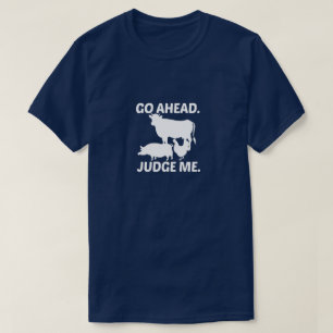 Go Ahead Judge Me,Funny gift idea T-Shirt