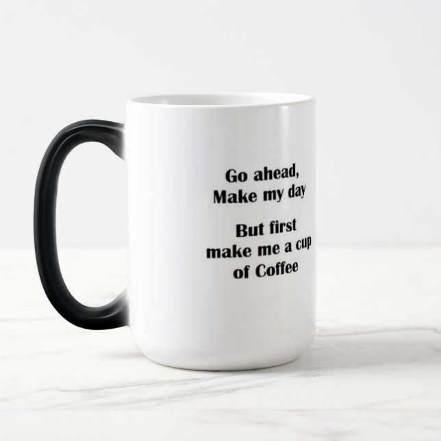 Go ahead make my day is a "funny saying" mug. magic mug (Left)