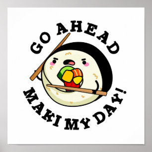 Go Ahead Maki My Day Cute Sushi PUn Poster