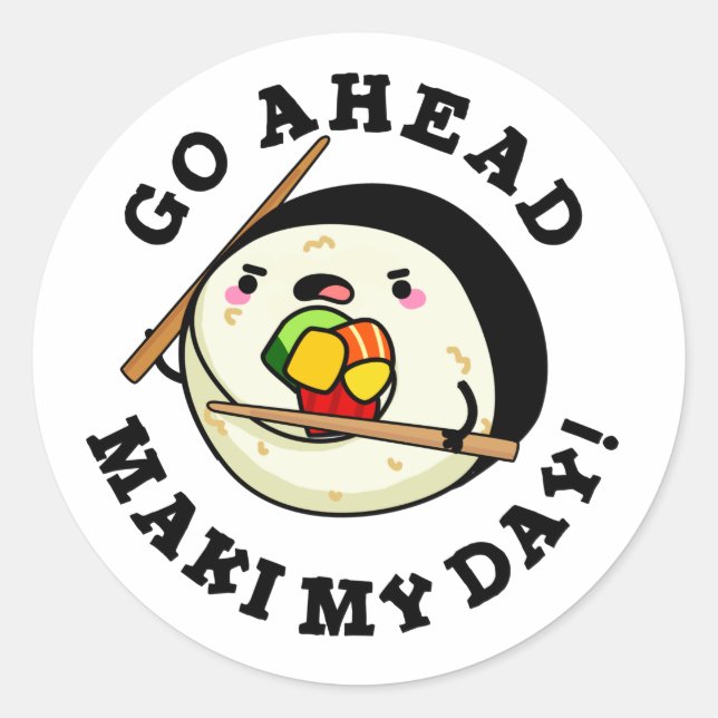 Go Ahead Maki My Day Funny Sushi Pun Classic Round Sticker (Front)