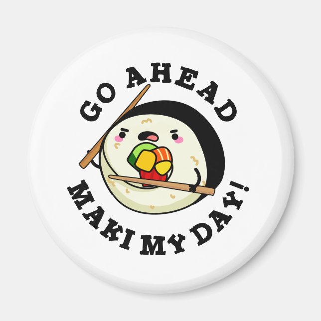 Go Ahead Maki My Day Funny Sushi Pun Magnet (Front)