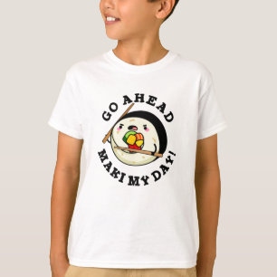 Go Ahead Maki My Day Funny Sushi Pun T-Shirt