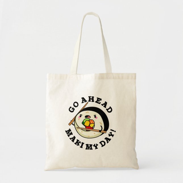 Go Ahead Maki My Day Funny Sushi Pun Tote Bag (Front)
