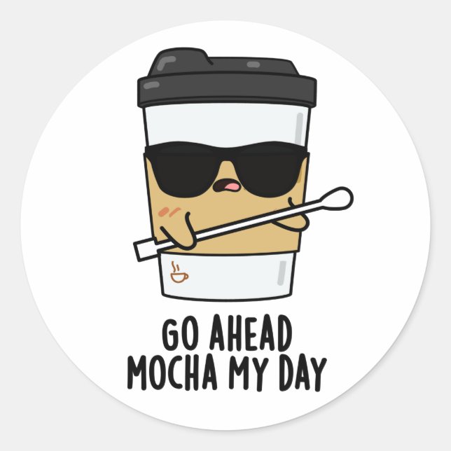 Go Ahead Mocha My Day Funny Coffee Pun  Classic Round Sticker (Front)