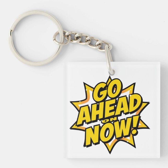 Go Ahead On Now Key Ring (Front)
