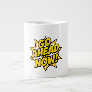 Go Ahead On Now Large Coffee Mug