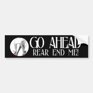 Go Ahead Rear End Me! Bumper Sticker