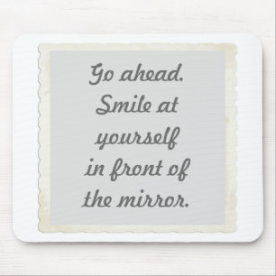Go ahead. Smile at yourself in front of the mirror Mouse Mat