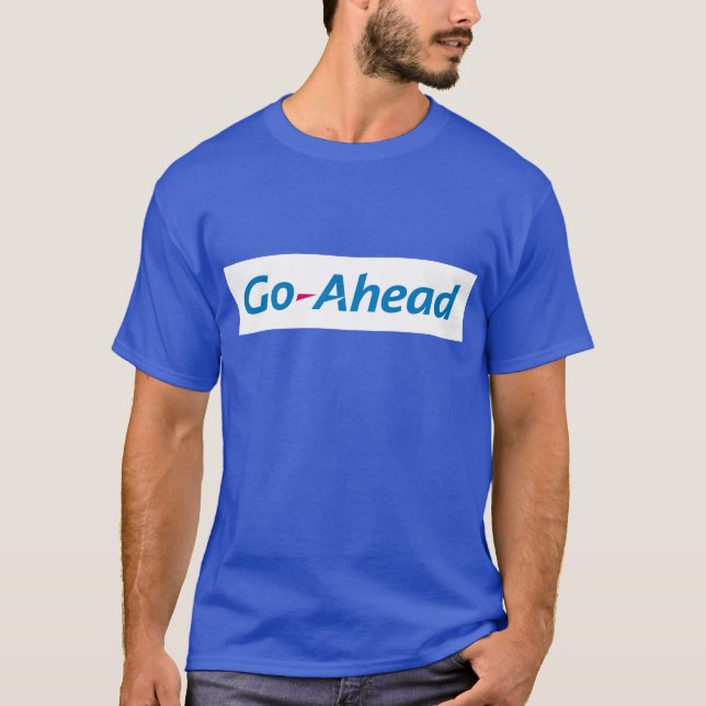 Go Ahead T-Shirt  (Front)
