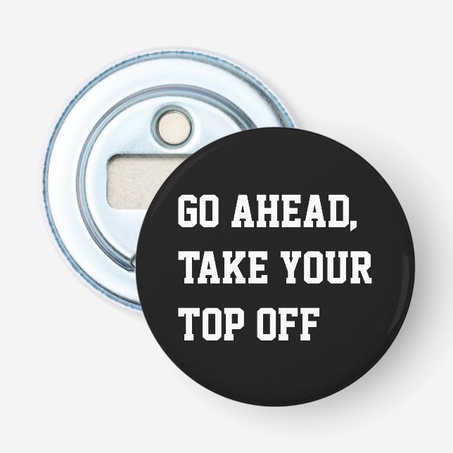 Go ahead take your top off humour pun bottle opener (Front)