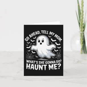 Go Ahead Tell My Mom Haunt Me Funny Ghost Mothers Card