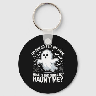Go Ahead Tell My Mum Haunt Me Funny Ghost Mothers Key Ring