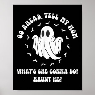 Go Ahead Tell My Mum Whats She Gonna Do_ Haunt Me_ Poster