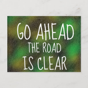 GO AHEAD THE ROAD IS CLEAR Motivational Quote Postcard