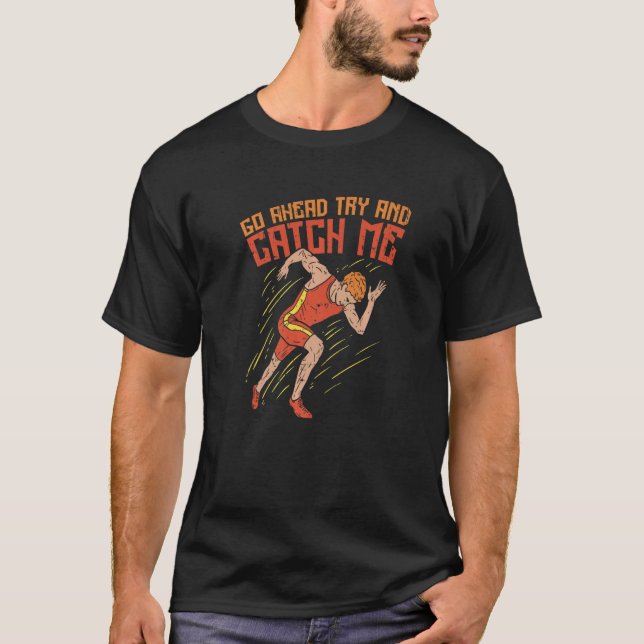 Go Ahead Try And Catch Me Track And Field   T-Shirt (Front)