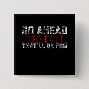Go Ahead Underestimate Me That'll Be Fun 15 Cm Square Badge