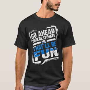 Go Ahead Underestimate Me Thatll Be Fun Summer Gif T-Shirt