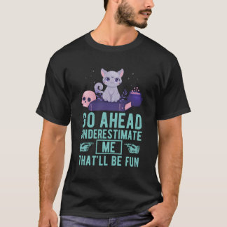 Go Ahead Underestimate Me That'Ll Be Fun Witch Cat T-Shirt