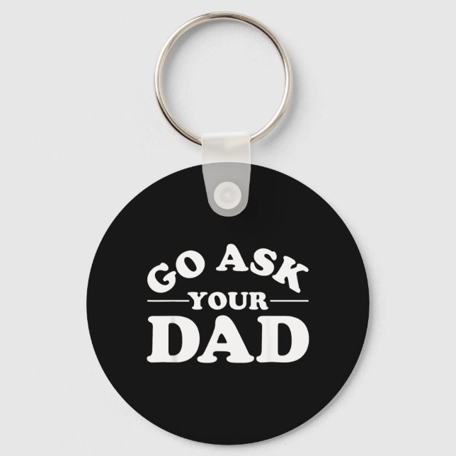 Go Ask Dad Funny Mum Quote Sarcastic Parenting Key Ring (Front)
