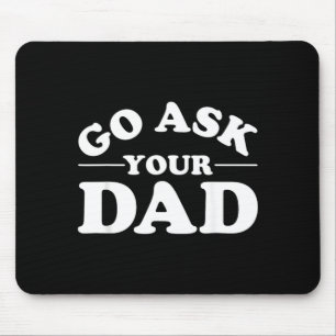 Go Ask Dad Funny Mum Quote Sarcastic Parenting Mouse Mat
