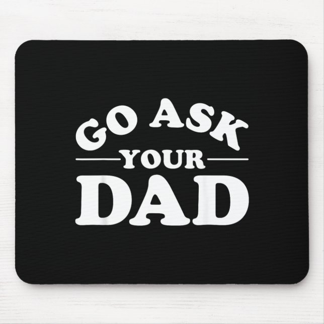 Go Ask Dad Funny Mum Quote Sarcastic Parenting Mouse Mat (Front)