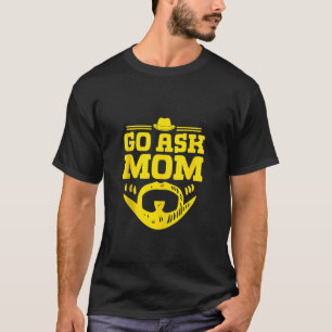 Go Ask Mum Daddy Conservative Dad Protective Husba T-Shirt