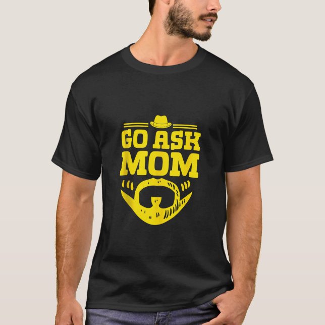 Go Ask Mum Daddy Conservative Dad Protective Husba T-Shirt (Front)