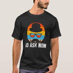 Go Ask Mum Daddy Conservative Dad Protective Husba T-Shirt