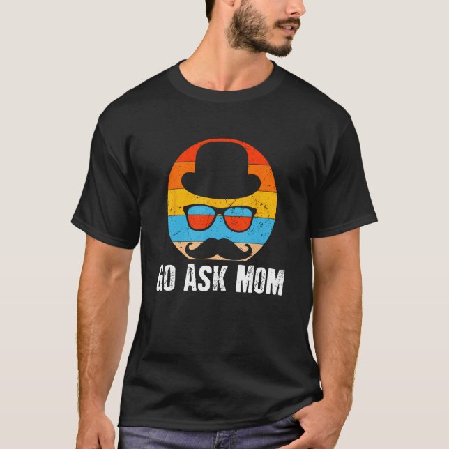 Go Ask Mum Daddy Conservative Dad Protective Husba T-Shirt (Front)
