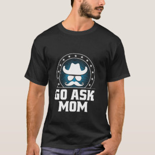 Go Ask Mum Daddy Conservative Dad Protective Husba T-Shirt