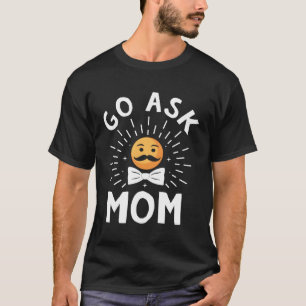 Go Ask Mum Daddy Conservative Dad Protective Husba T-Shirt