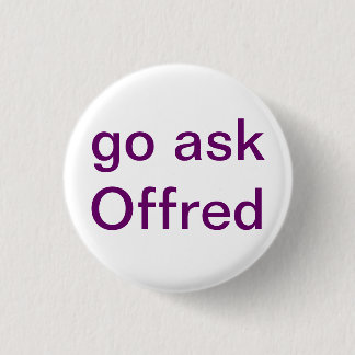 Go Ask Offred 3 Cm Round Badge