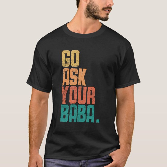 Go Ask Your Baba - Funny Sarcastic Baba Retro Vint T-Shirt (Front)