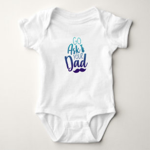 Go ask your DAD! Baby Bodysuit