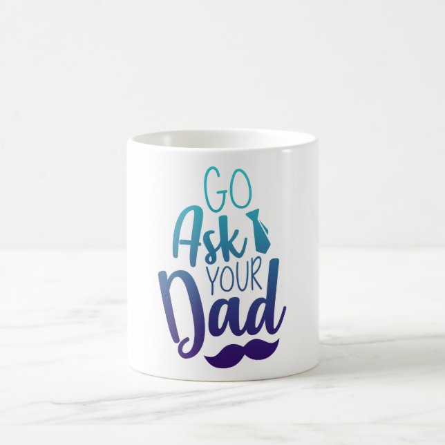 Go ask your DAD! Coffee Mug (Center)
