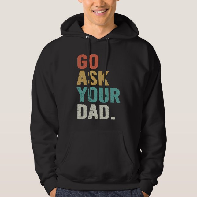 Go Ask Your Dad Cute Mother's Day Mom Father Hoodie (Front)