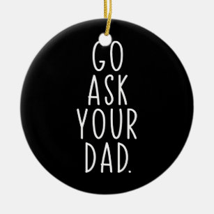 Go Ask Your Dad Cute Mother's Day Mum Father Ceramic Tree Decoration