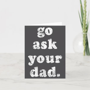 Go Ask Your Dad Funny Dad Father's Day Sayin Quote Card