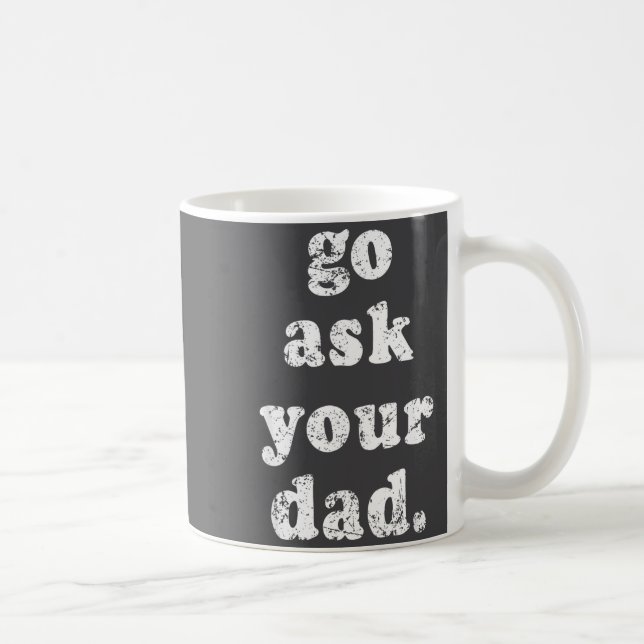 Go Ask Your Dad Funny Dad Father's Day Sayin Quote Coffee Mug (Right)