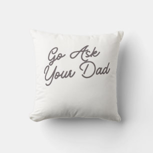 Go Ask Your Dad Funny Mum  Cushion