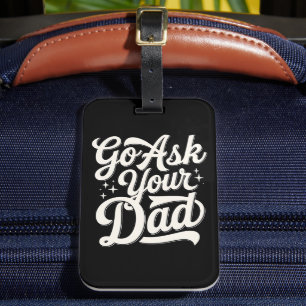 Go Ask Your Dad Funny Mum Mother’s Day Vintage Luggage Tag
