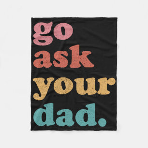 Go Ask Your Dad Funny Mum Quote Mothers Day Family Fleece Blanket