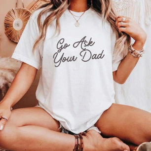 Go Ask Your Dad Funny Mum T-Shirt