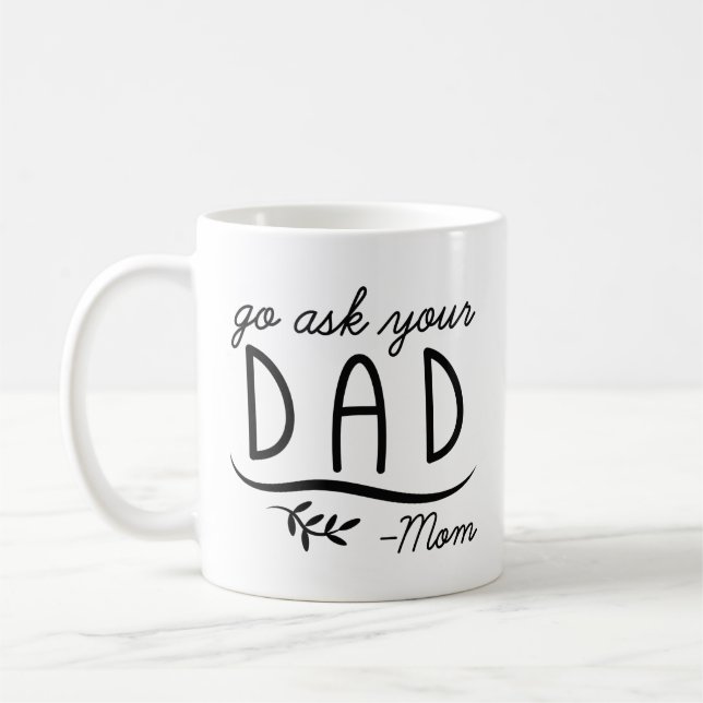 Go Ask Your Dad - Mum Coffee Mug (Left)