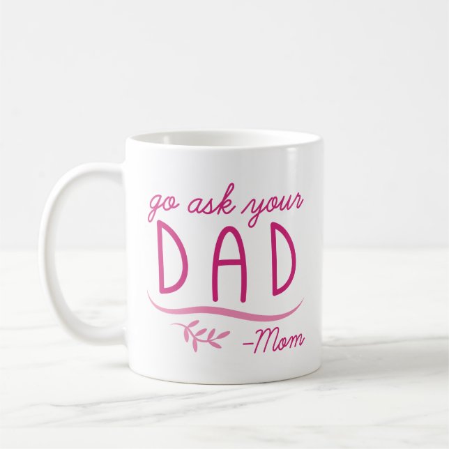 Go Ask Your Dad - Mum Coffee Mug (Left)