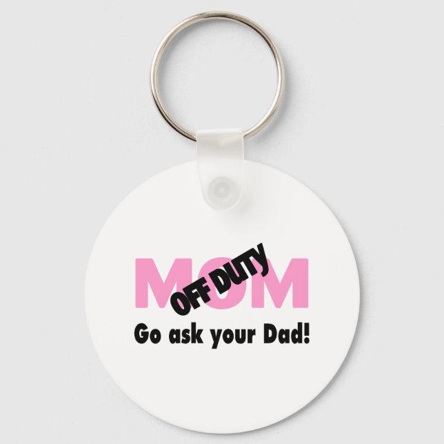 Go Ask Your Dad (Off Duty Mum) Key Ring (Front)