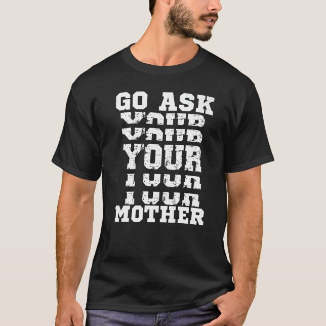 Go Ask Your Mother  Father Sarcastic Sassy Dad Men T-Shirt (Front)