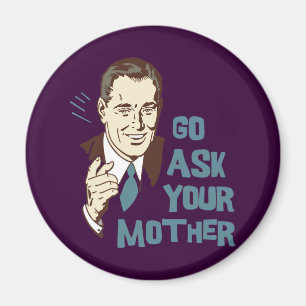 Go Ask Your Mother Magnet