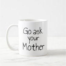 Go Ask Your Mother Mug